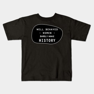 Well behaved women barely make history Kids T-Shirt